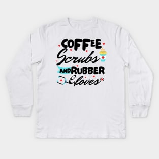 Coffee Scrubs and Rubber Gloves nurse Kids Long Sleeve T-Shirt